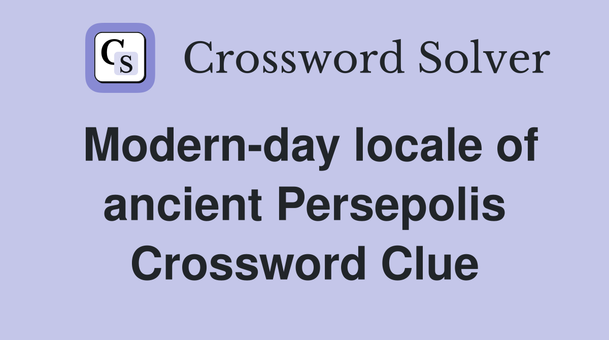 Modern-day locale of ancient Persepolis Crossword Clue