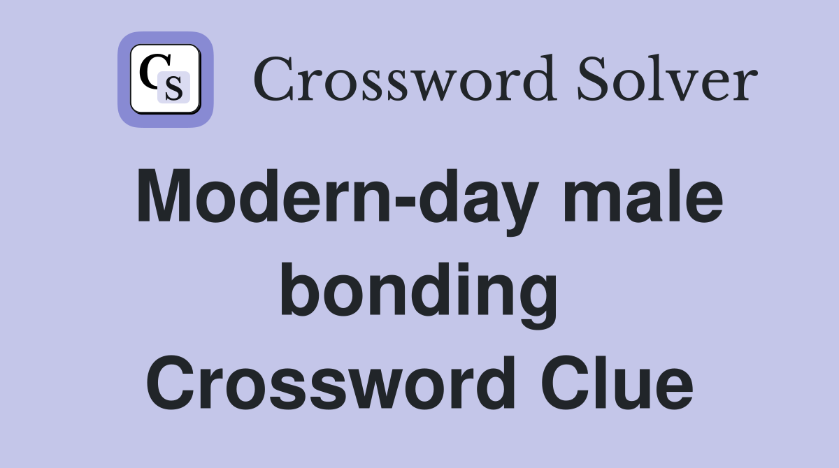 Modern-day male bonding Crossword Clue