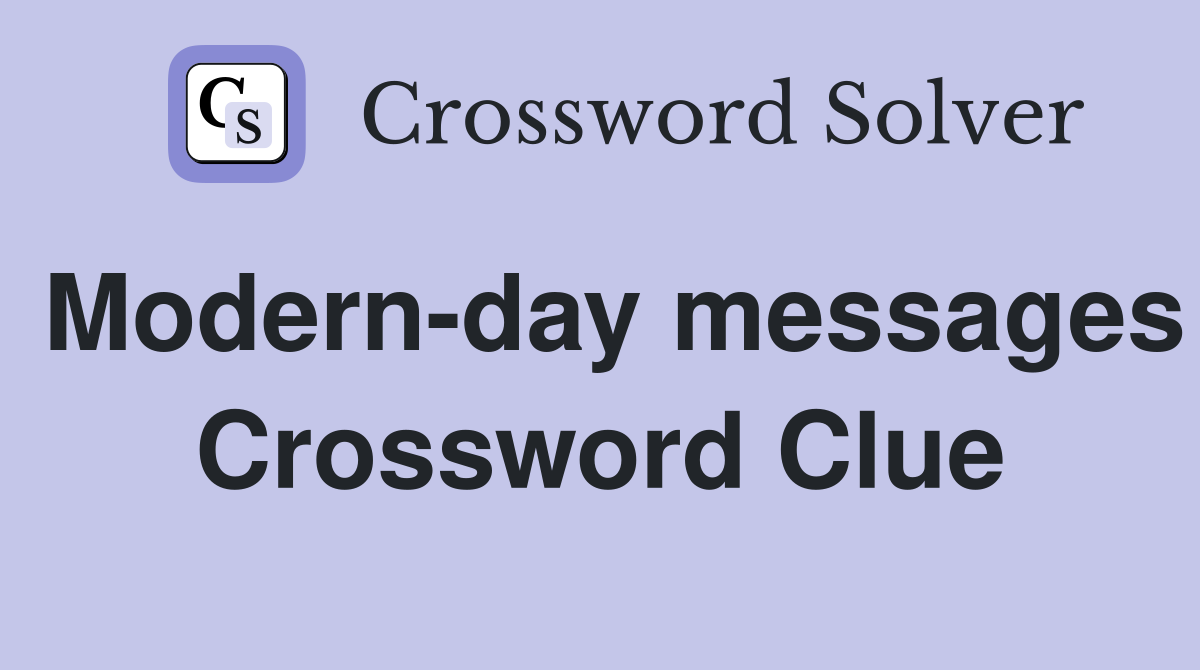 Modern-day messages Crossword Clue