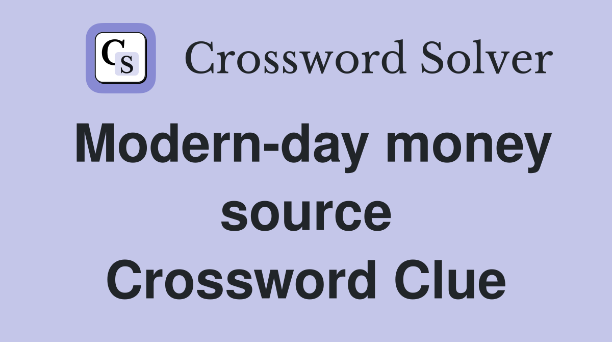 Modern-day money source Crossword Clue