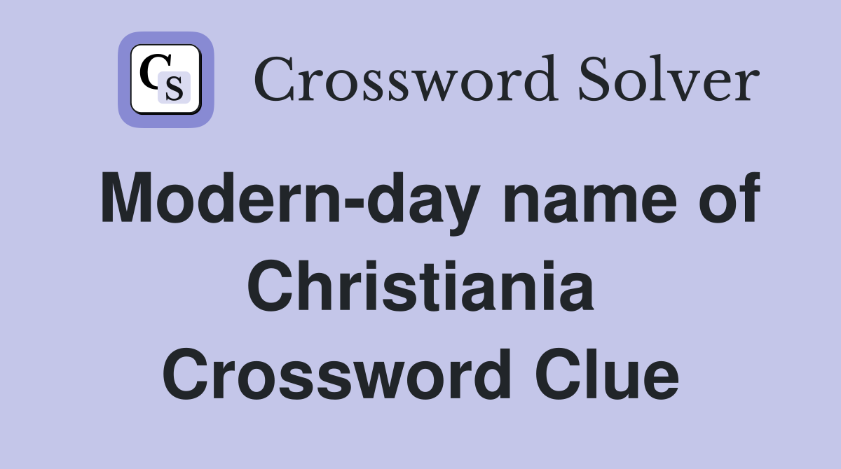 Modern-day name of Christiania Crossword Clue