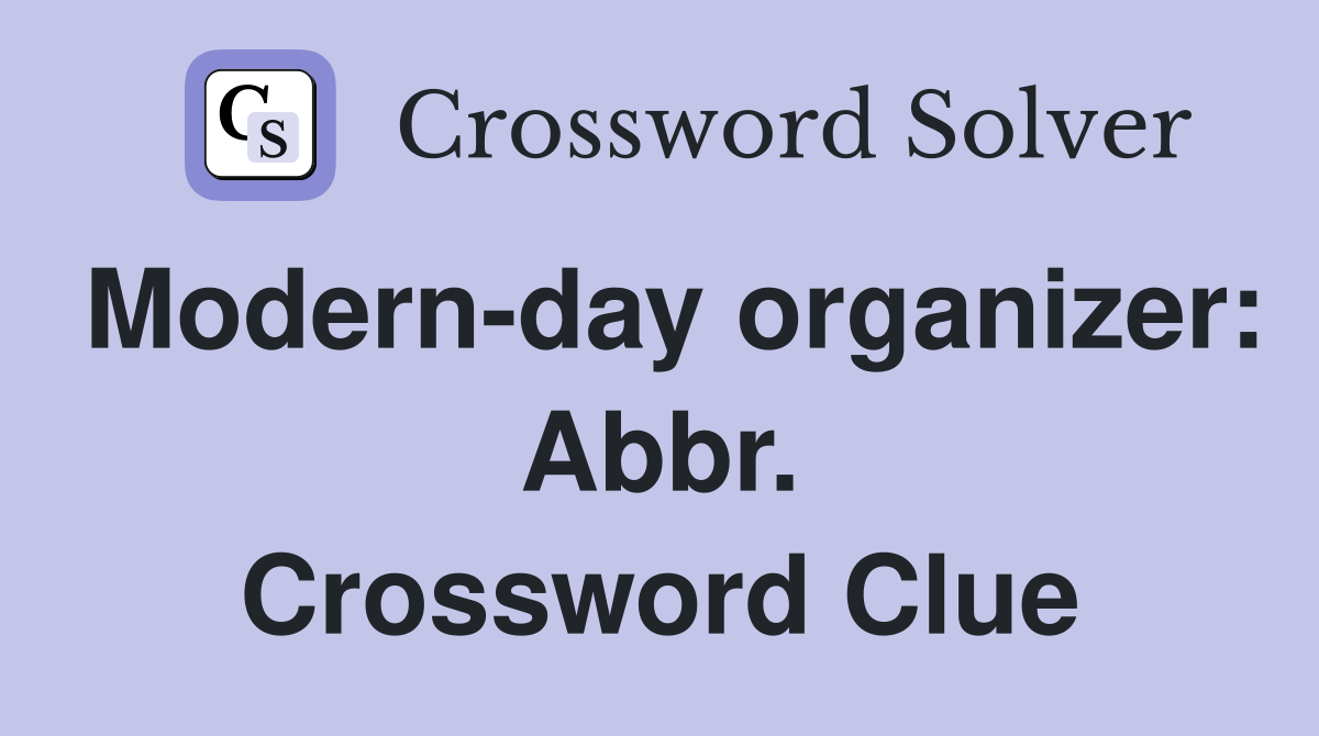 Modern-day organizer: Abbr. Crossword Clue