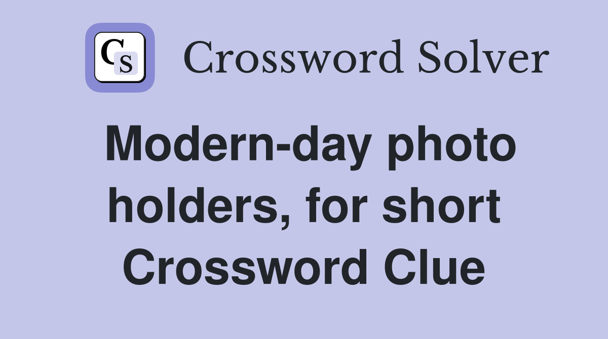 Modern-day photo holders, for short Crossword Clue