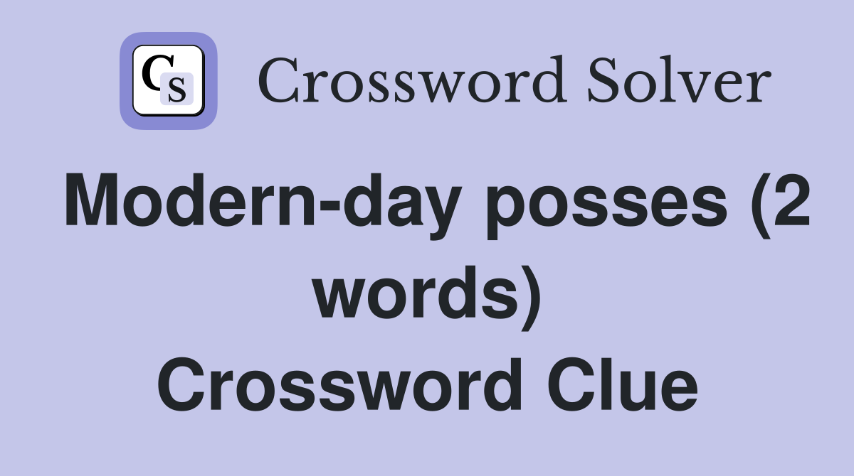 Modern-day posses (2 words) Crossword Clue