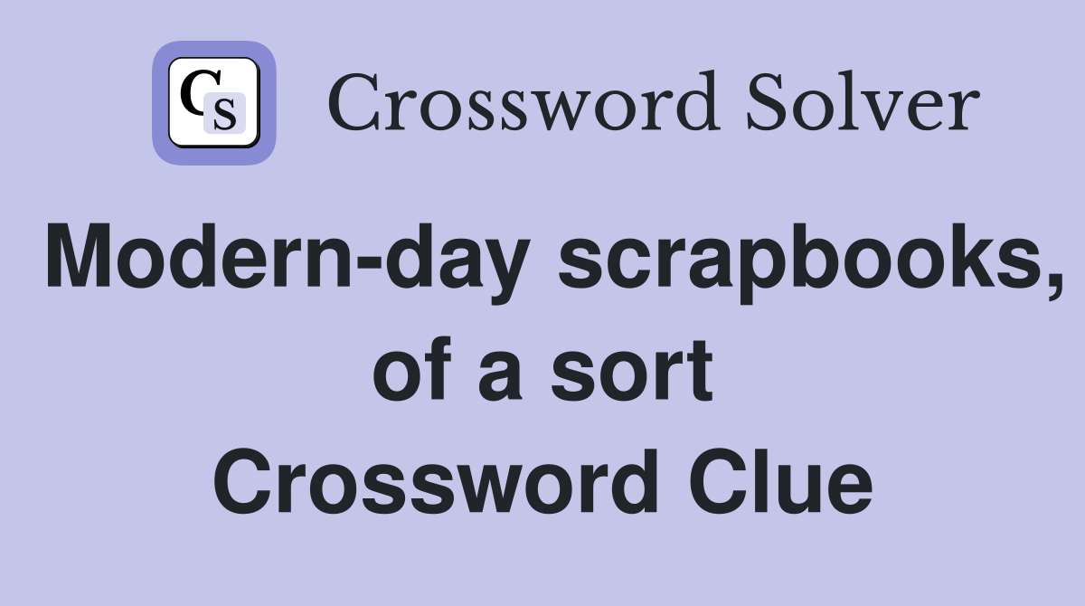 Modern-day scrapbooks, of a sort Crossword Clue