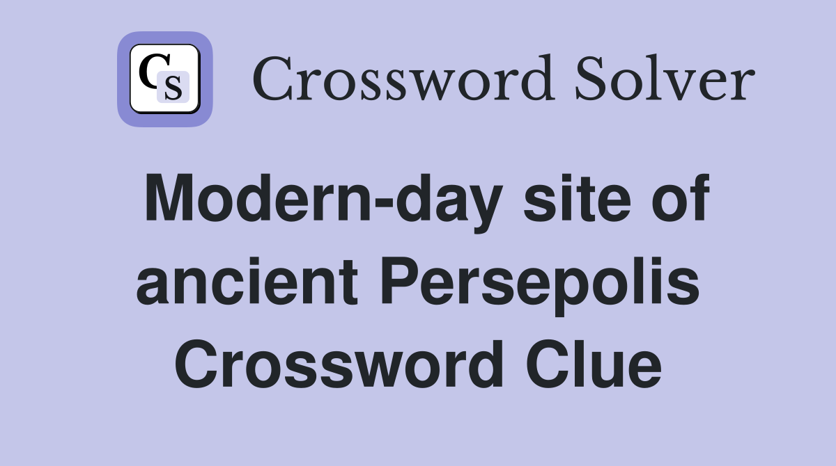 Modern-day site of ancient Persepolis Crossword Clue