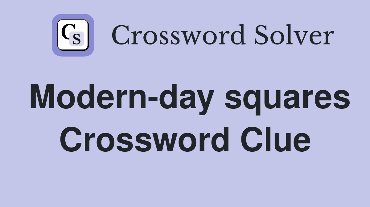 Modern-day squares Crossword Clue