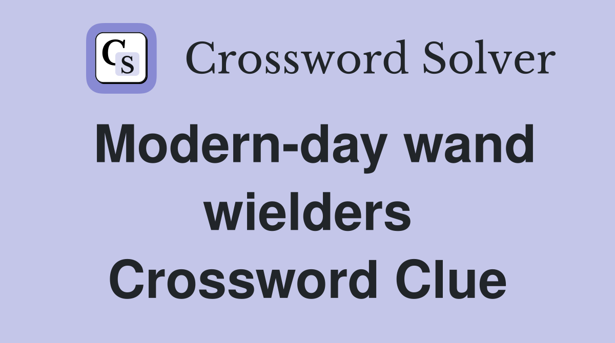 Modern-day wand wielders Crossword Clue