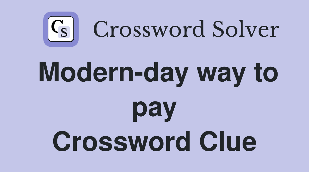 Modern-day way to pay Crossword Clue