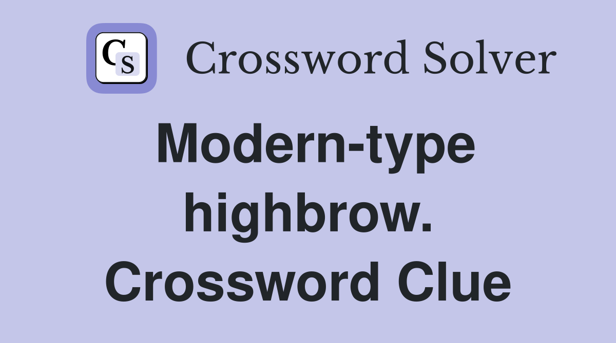 Modern-type highbrow. Crossword Clue