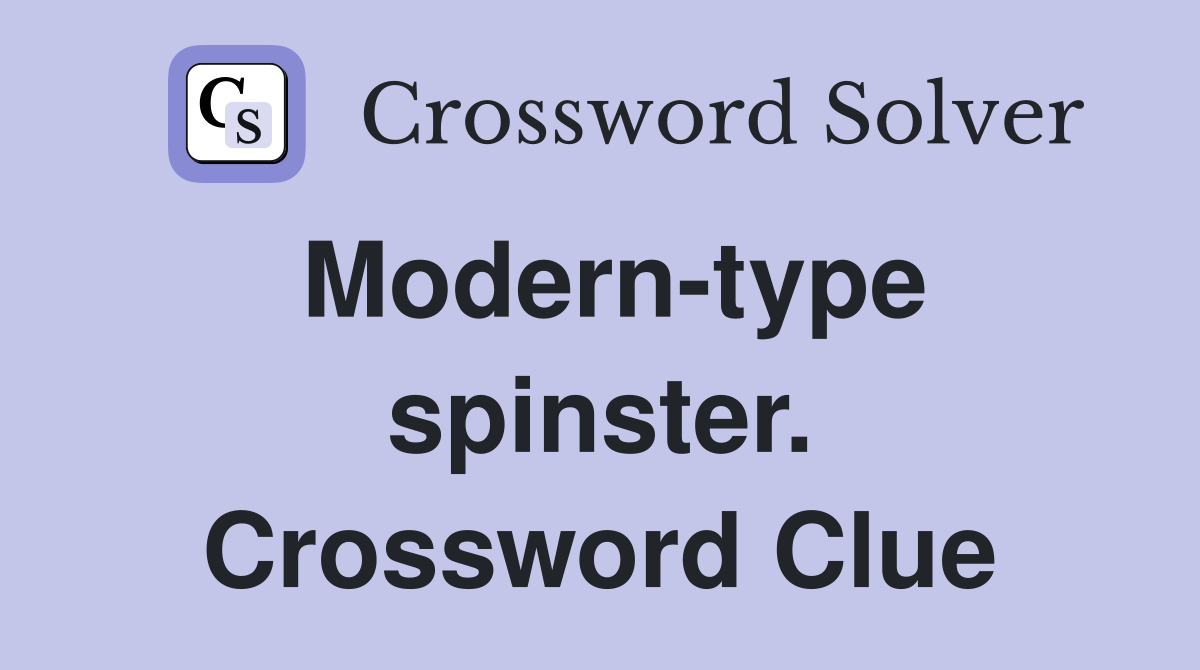 Modern-type spinster. Crossword Clue