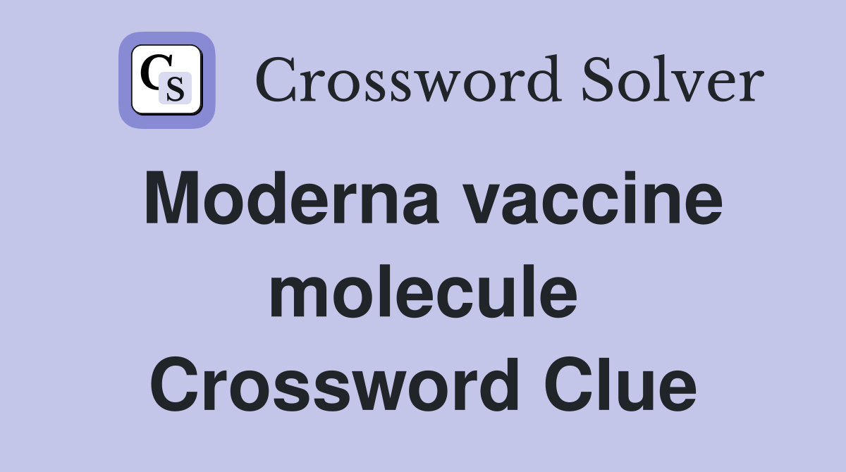 Moderna vaccine molecule Crossword Clue