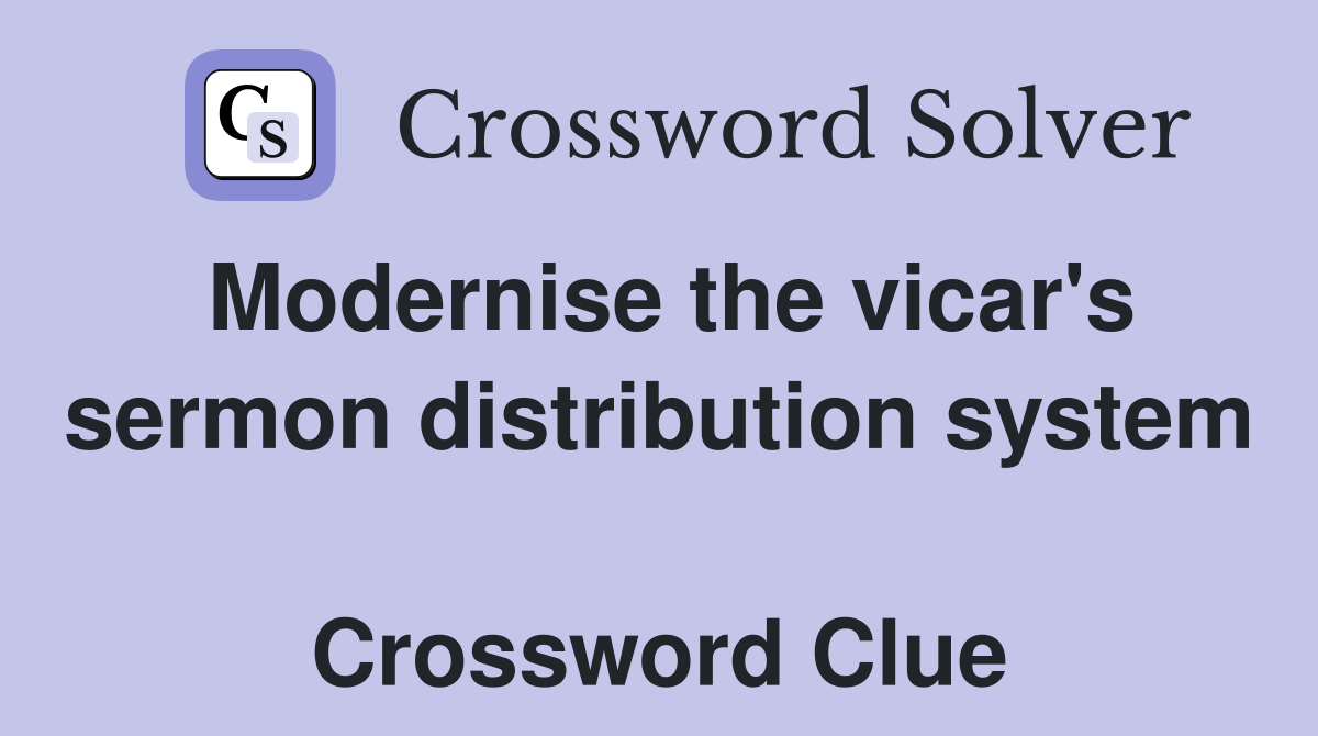 Modernise the vicar's sermon distribution system  Crossword Clue