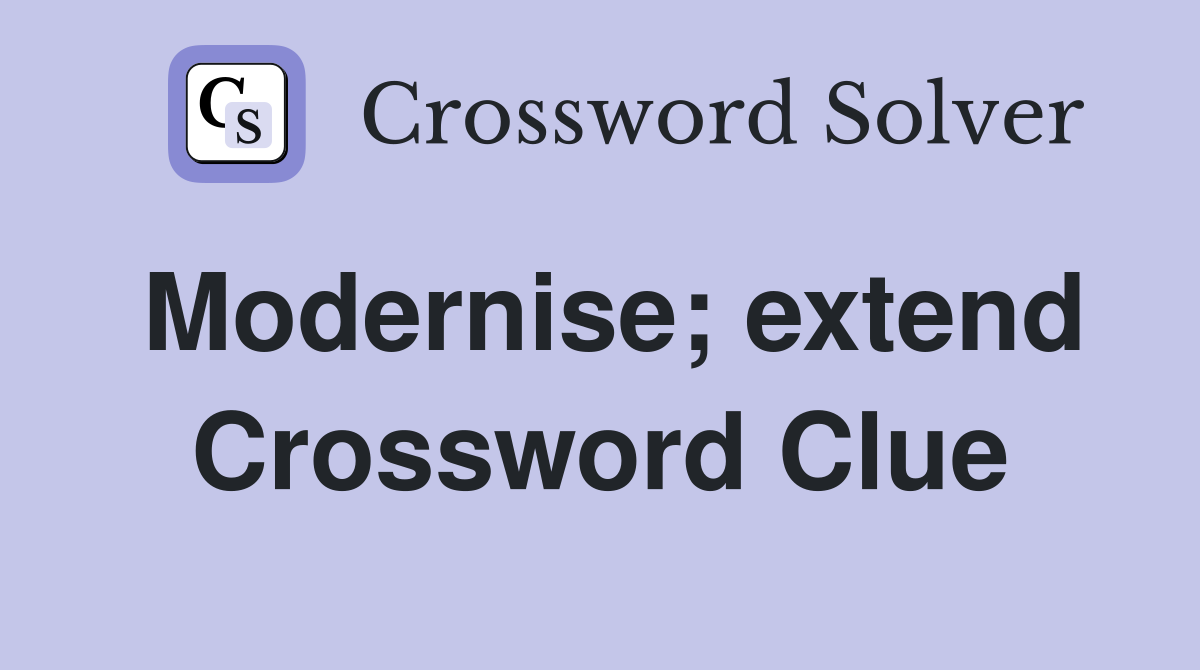 Modernise; extend Crossword Clue