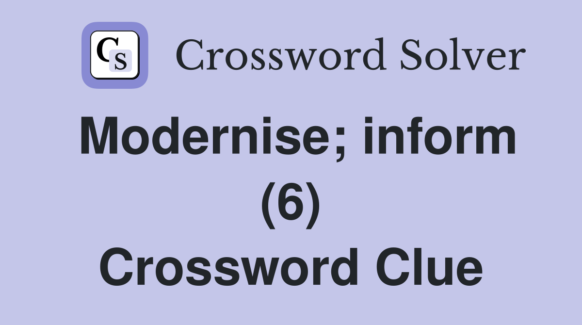 Modernise; inform (6) Crossword Clue