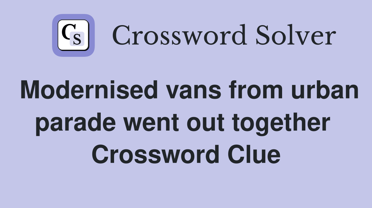 Modernised vans from urban parade went out together  Crossword Clue