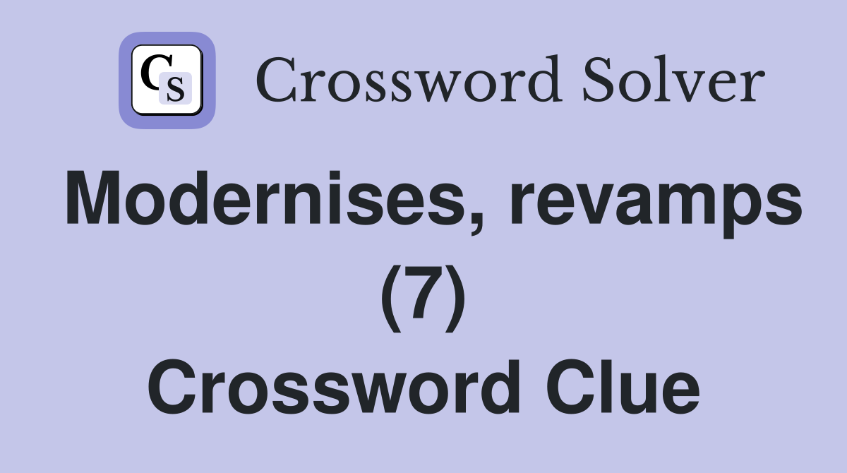 Modernises, revamps (7) Crossword Clue