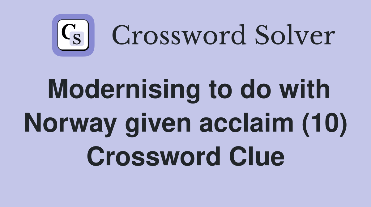 Modernising to do with Norway given acclaim (10) Crossword Clue