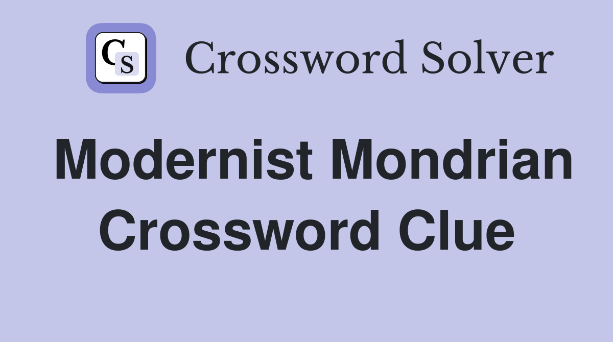 Modernist Mondrian Crossword Clue