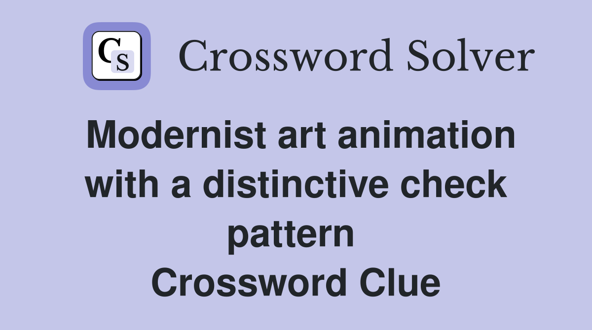 Modernist art animation with a distinctive check pattern  Crossword Clue