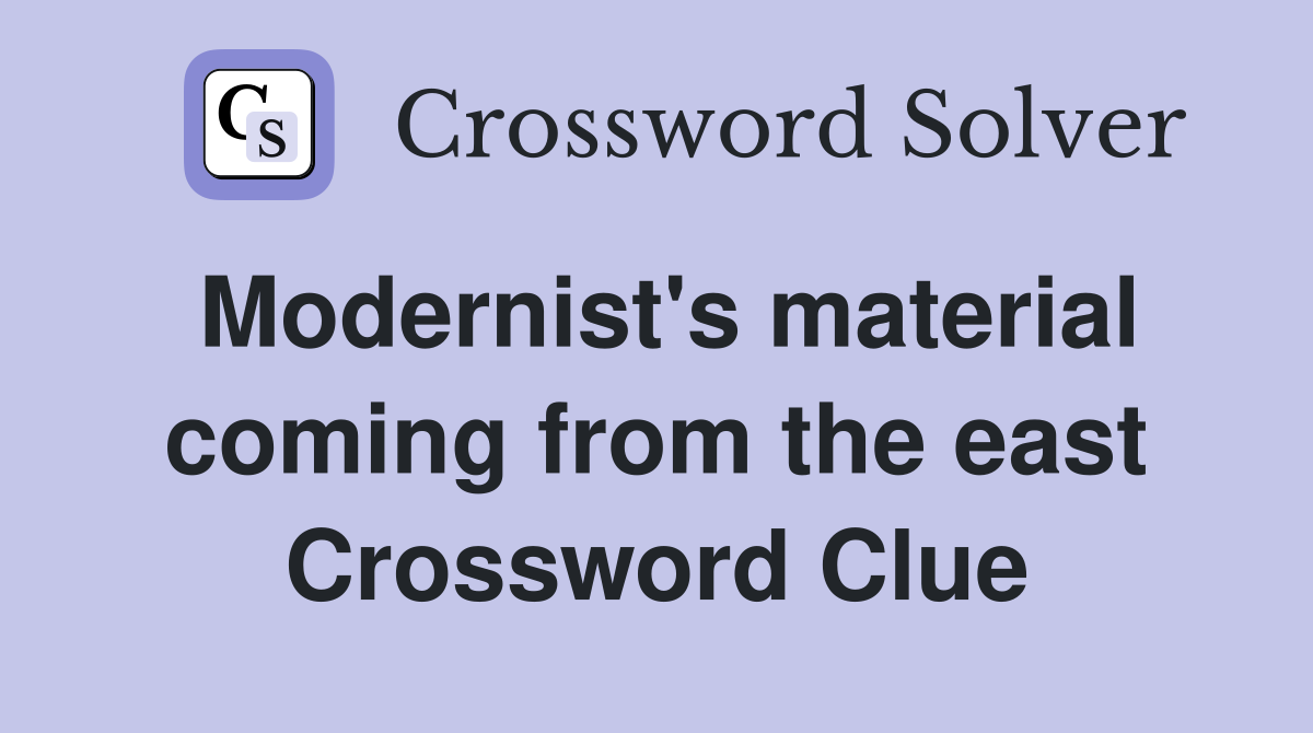 Modernist's material coming from the east Crossword Clue
