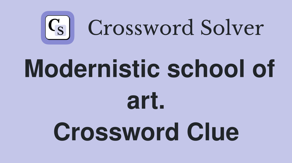 Modernistic school of art. Crossword Clue