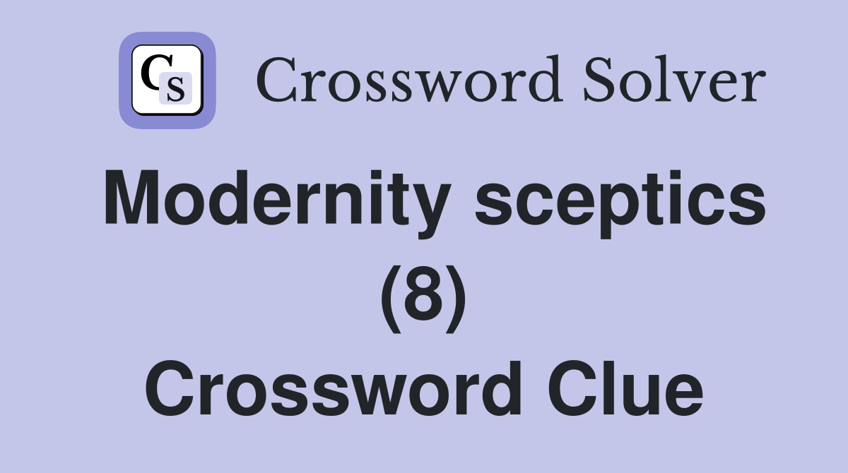 Modernity sceptics (8) Crossword Clue