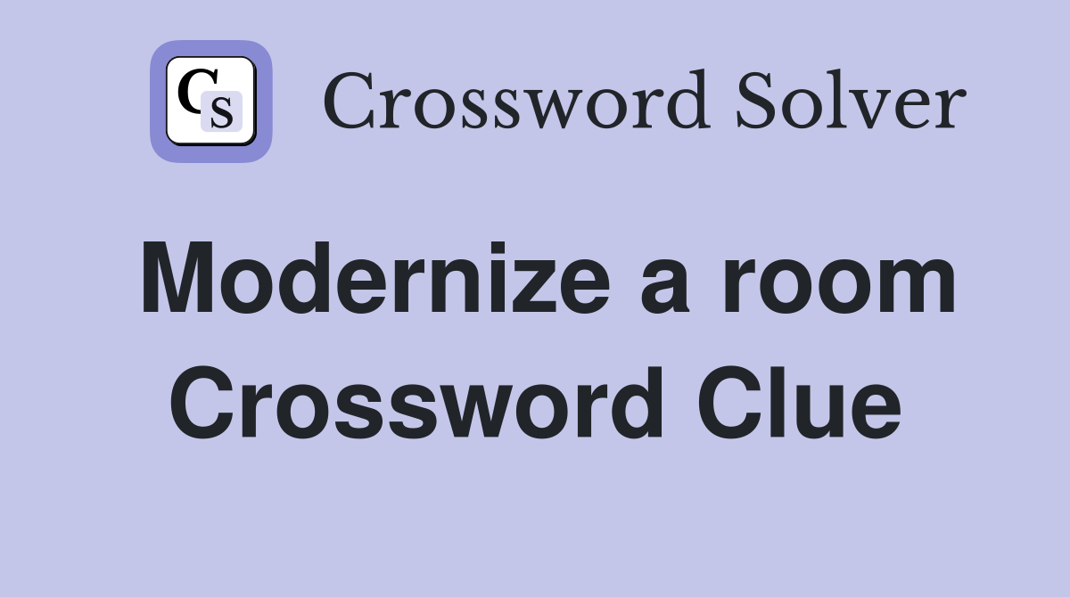 Modernize a room Crossword Clue