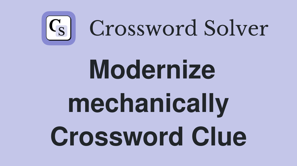 Modernize mechanically Crossword Clue