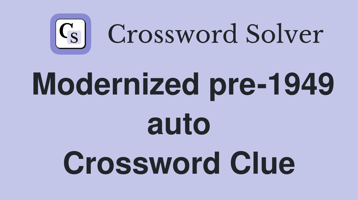 Modernized pre-1949 auto Crossword Clue
