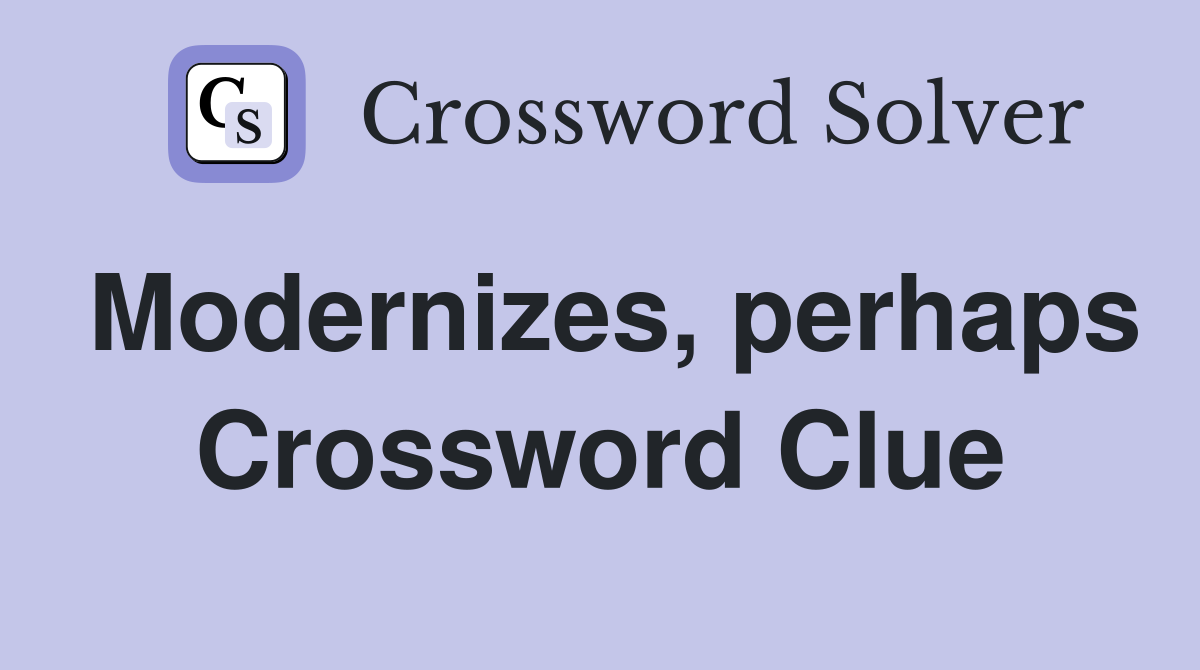 Modernizes, perhaps Crossword Clue