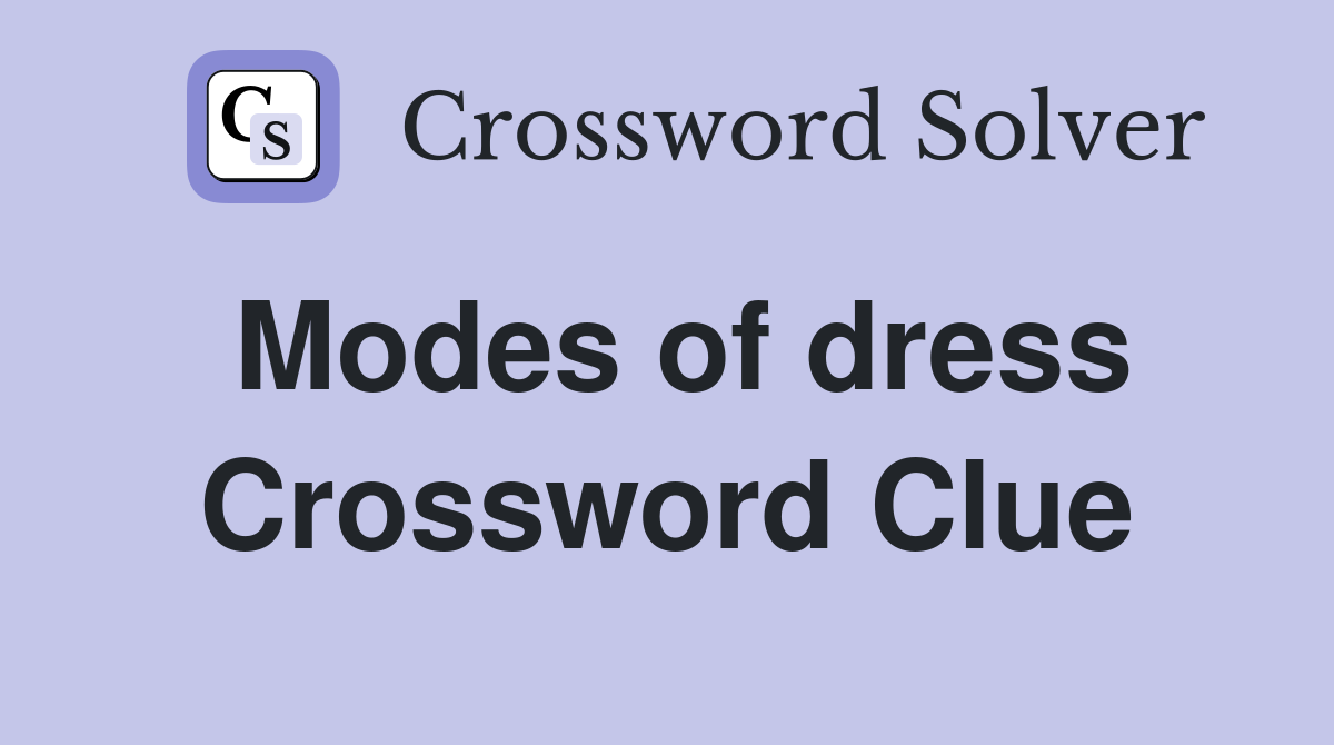 Modes of dress Crossword Clue