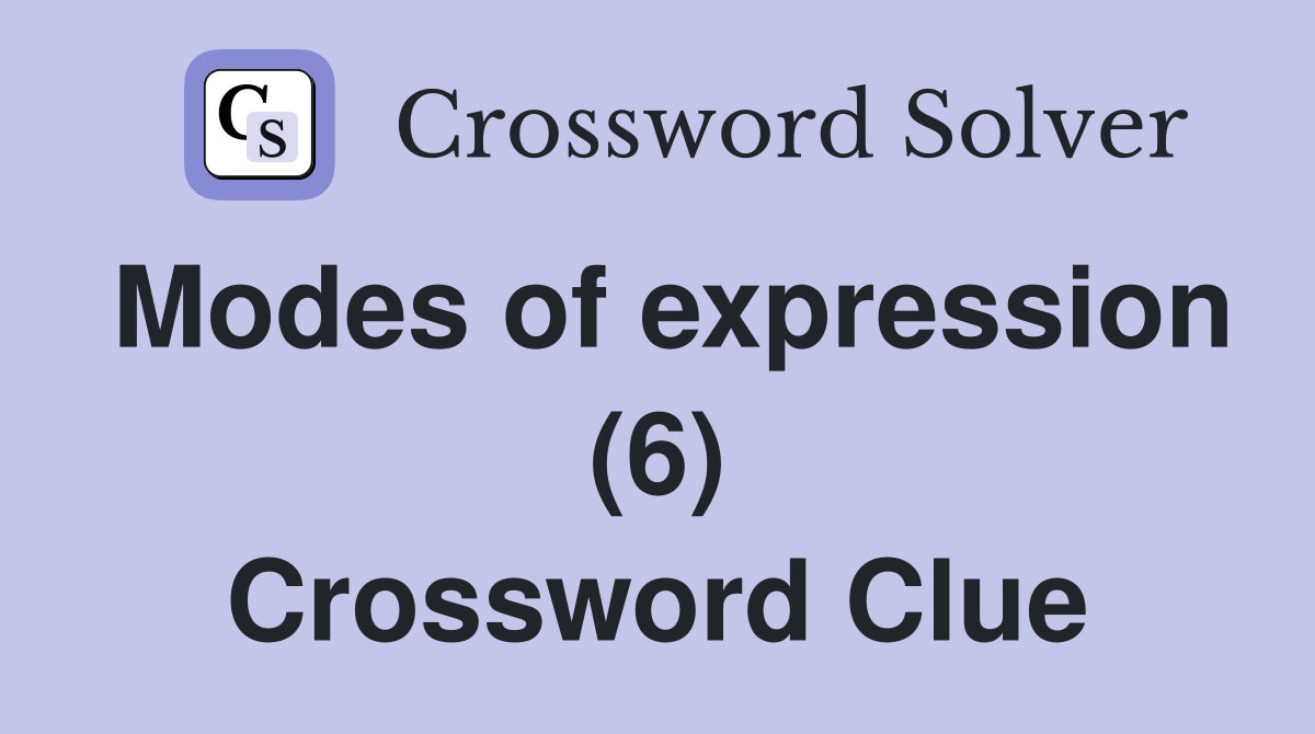 Modes of expression (6) Crossword Clue