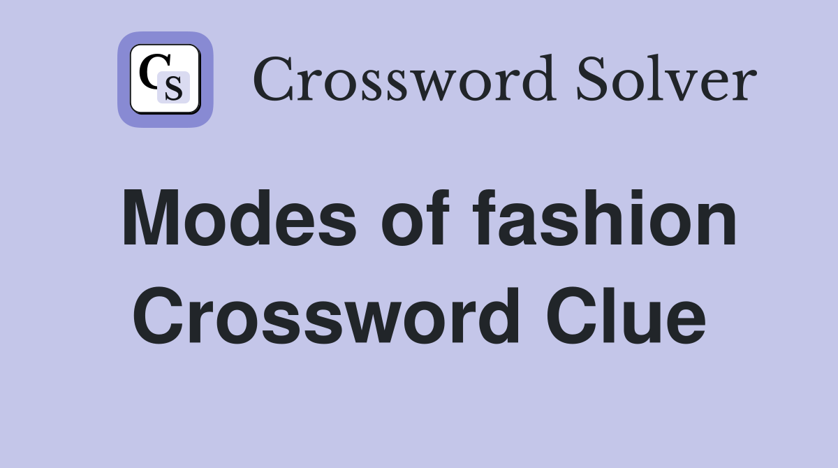 Modes of fashion Crossword Clue