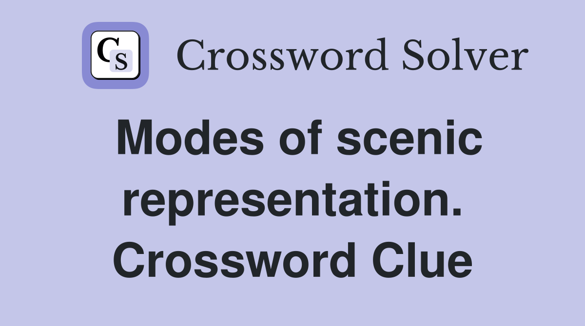 Modes of scenic representation. Crossword Clue