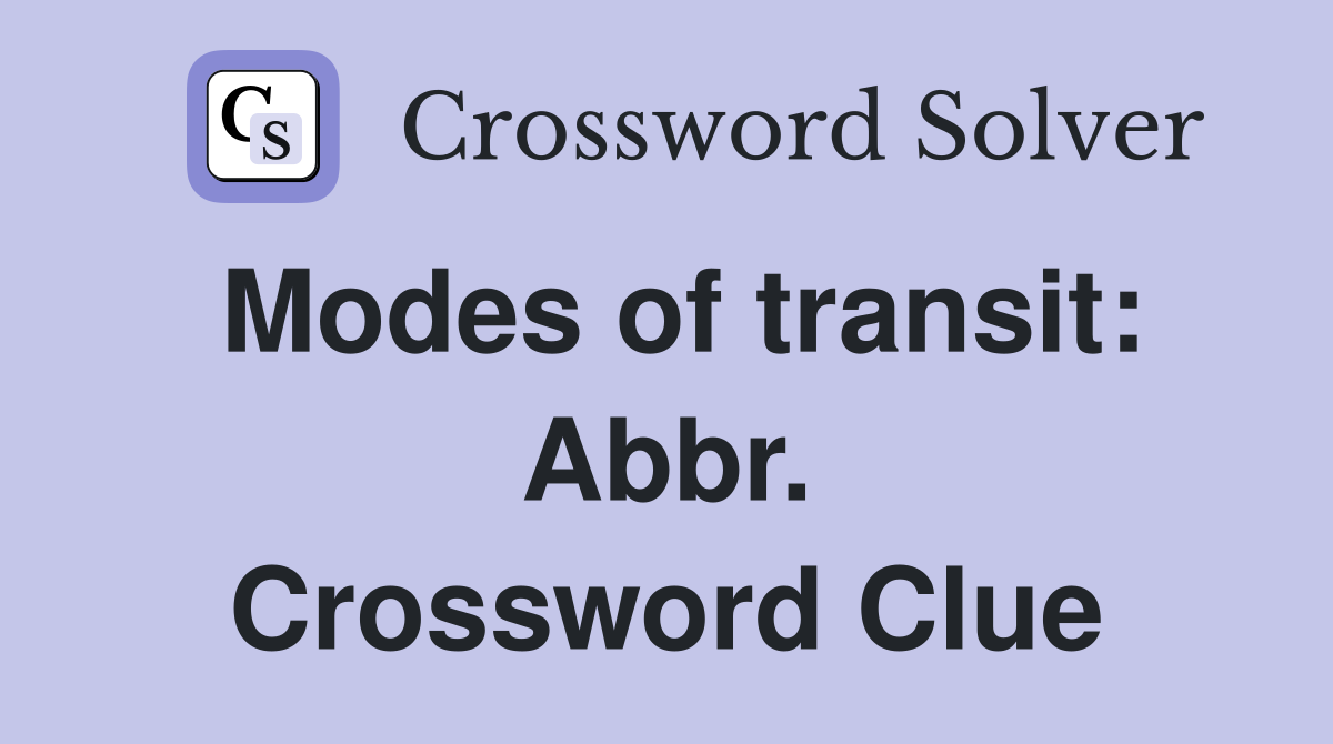 Modes of transit: Abbr. Crossword Clue