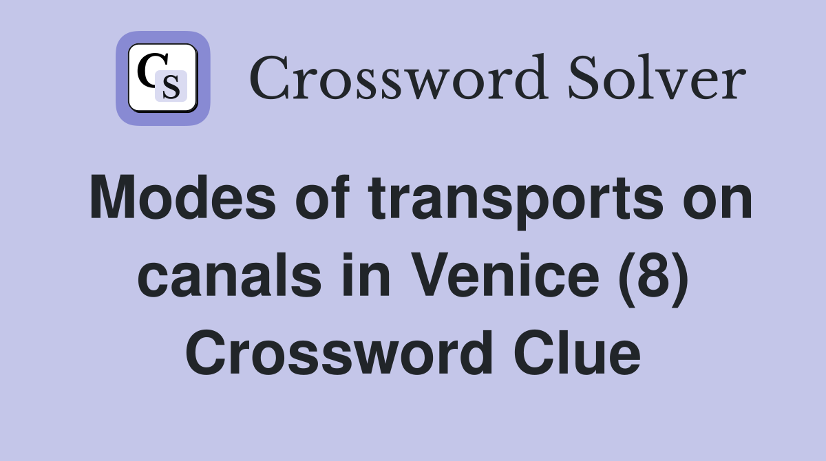 Modes of transports on canals in Venice (8) Crossword Clue
