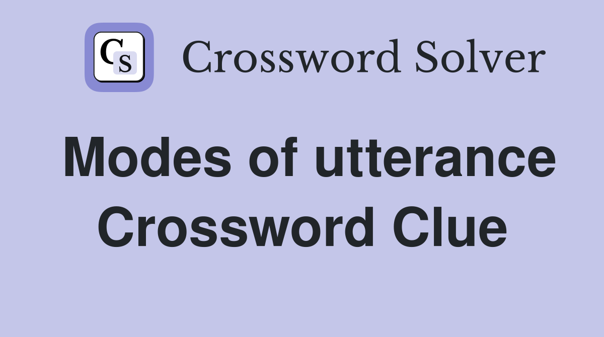 Modes of utterance Crossword Clue