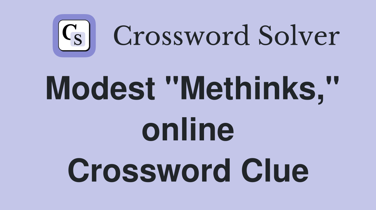 Modest "Methinks," online Crossword Clue