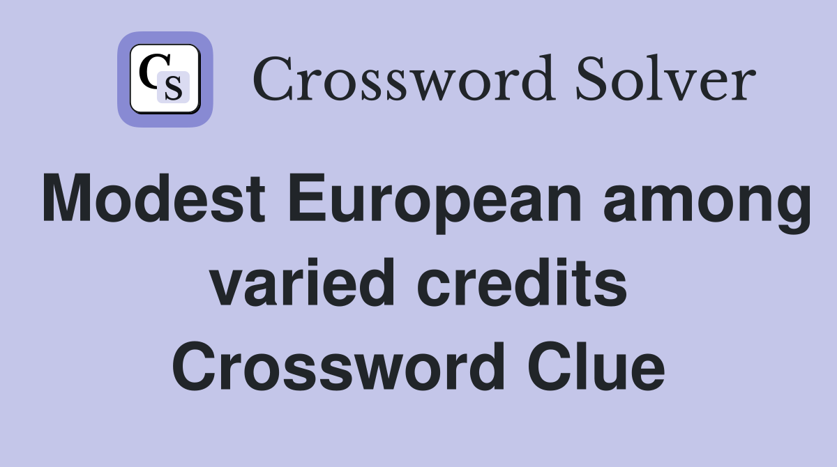 Modest European among varied credits Crossword Clue