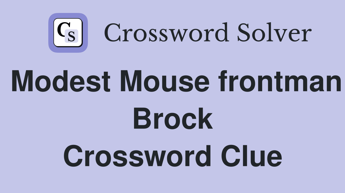 Modest Mouse frontman Brock Crossword Clue