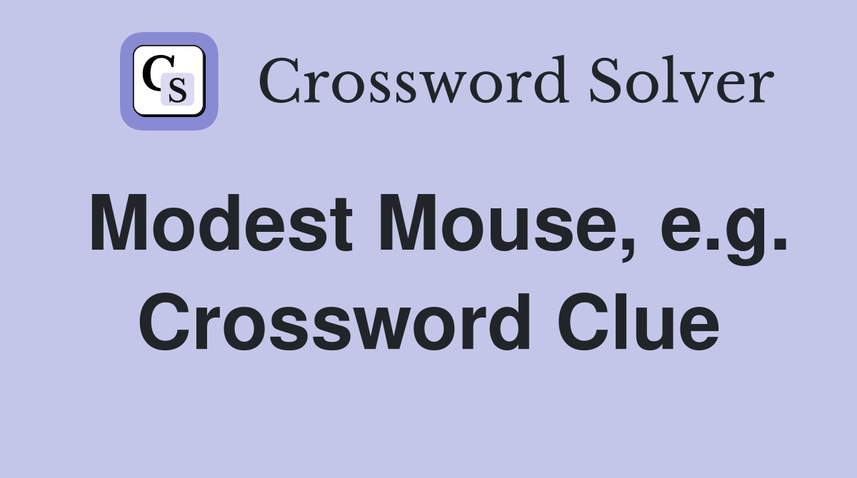 Modest Mouse, e.g. Crossword Clue