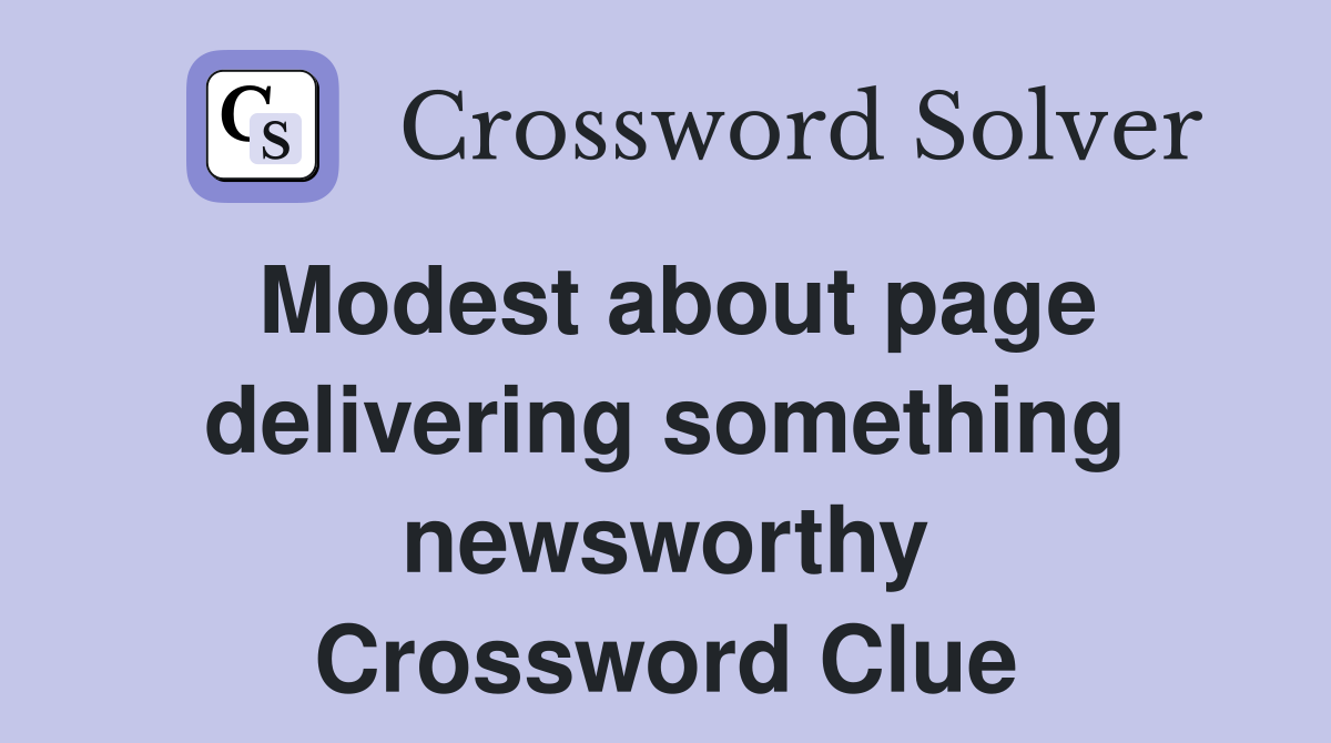 Modest about page delivering something newsworthy Crossword Clue