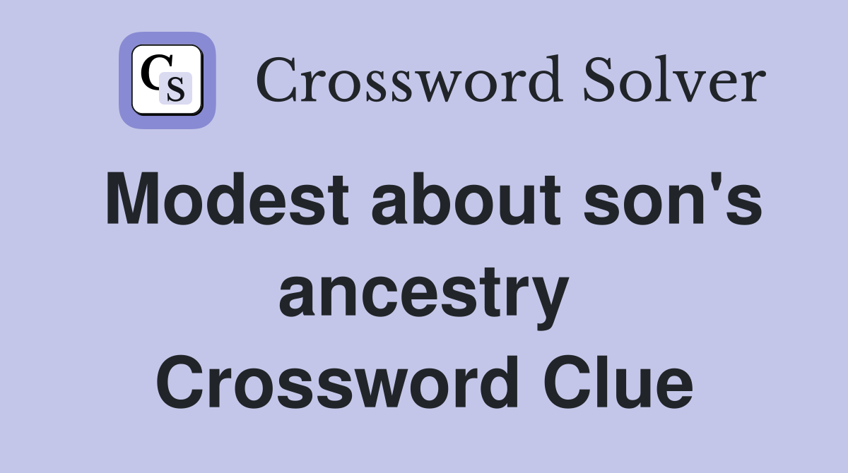 Modest about son's ancestry Crossword Clue