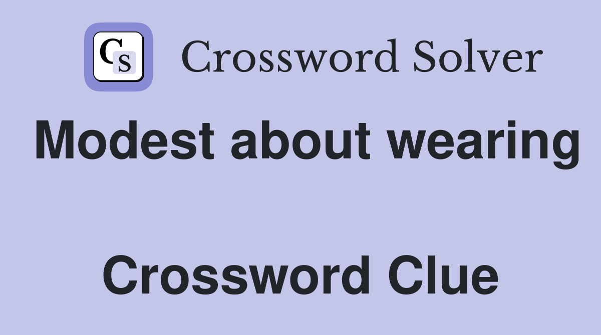 Modest about wearing  Crossword Clue