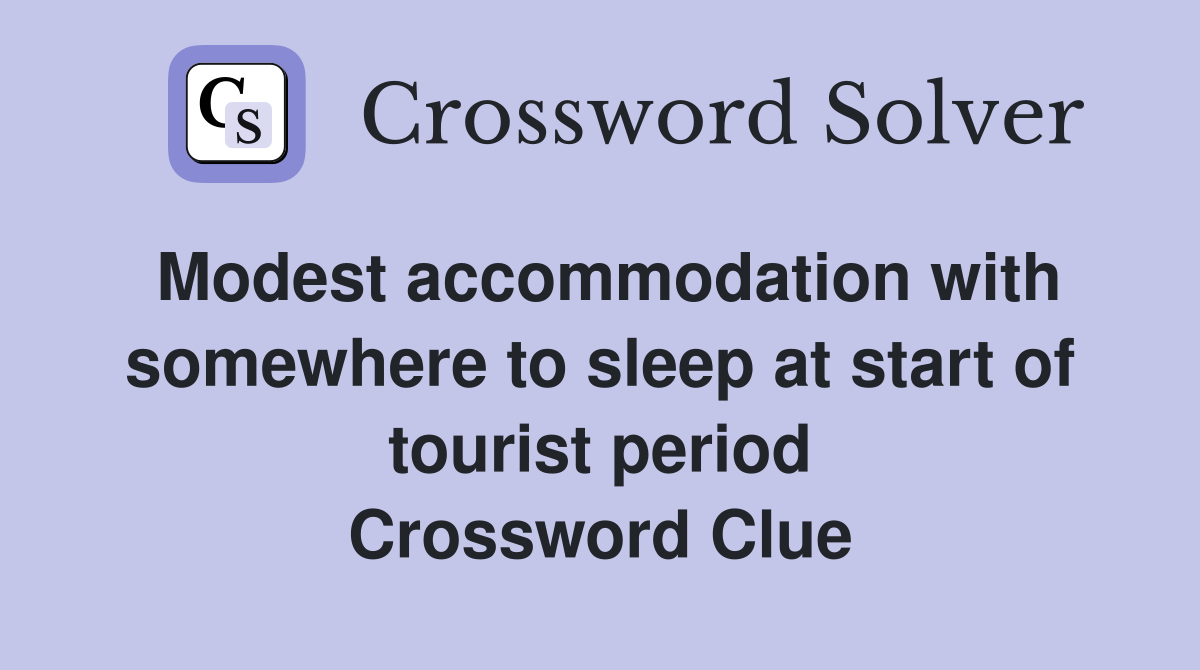 Modest accommodation with somewhere to sleep at start of tourist period Crossword Clue