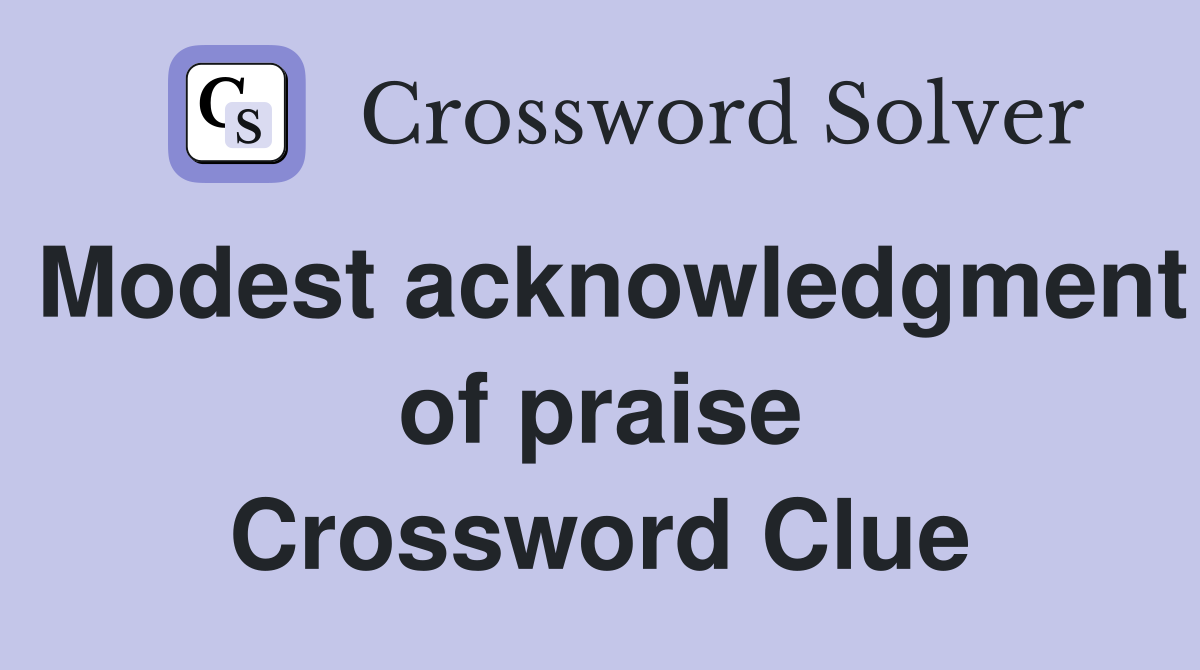 Modest acknowledgment of praise Crossword Clue