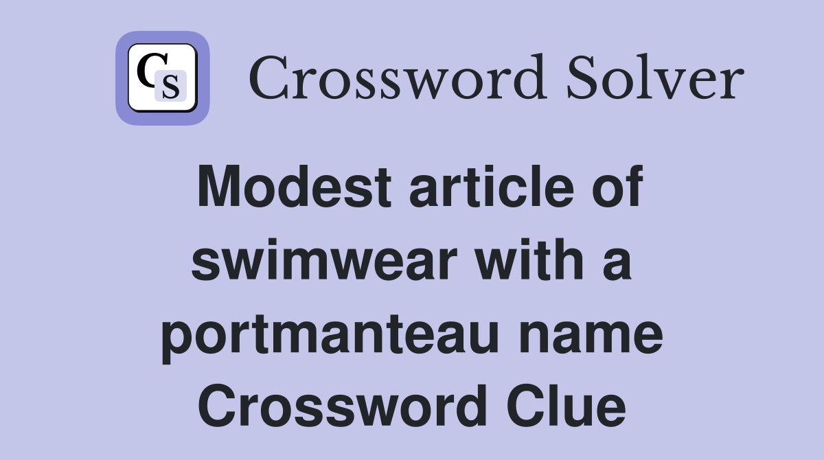 Modest article of swimwear with a portmanteau name Crossword Clue