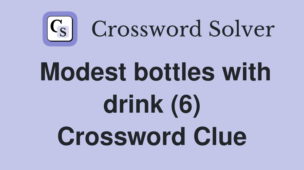 Modest bottles with drink (6) Crossword Clue