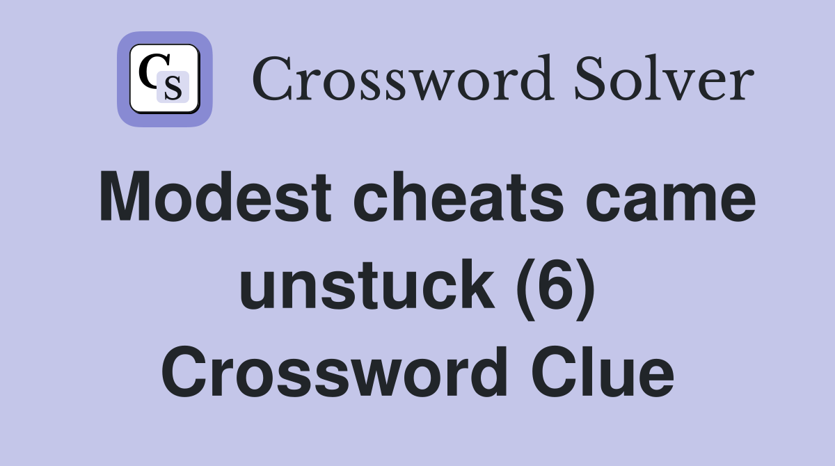 Modest cheats came unstuck (6) Crossword Clue
